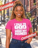 I Talk to God and Mind My Business T-shirt in Azalea Pink