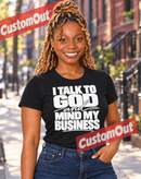 I Talk to God and Mind My Business T-shirt in Black