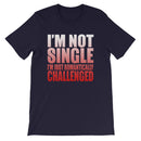 I'm Not Single-  Unisex T-Shirt-3