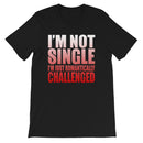 I'm Not Single-  Unisex T-Shirt-1