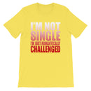 I'm Not Single-  Unisex T-Shirt-6